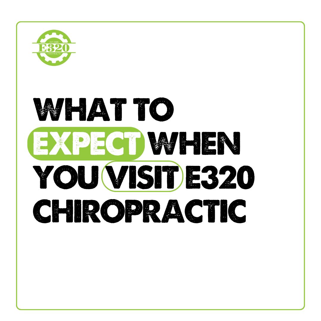 What To Expect When You Visit E320 Chiropractic