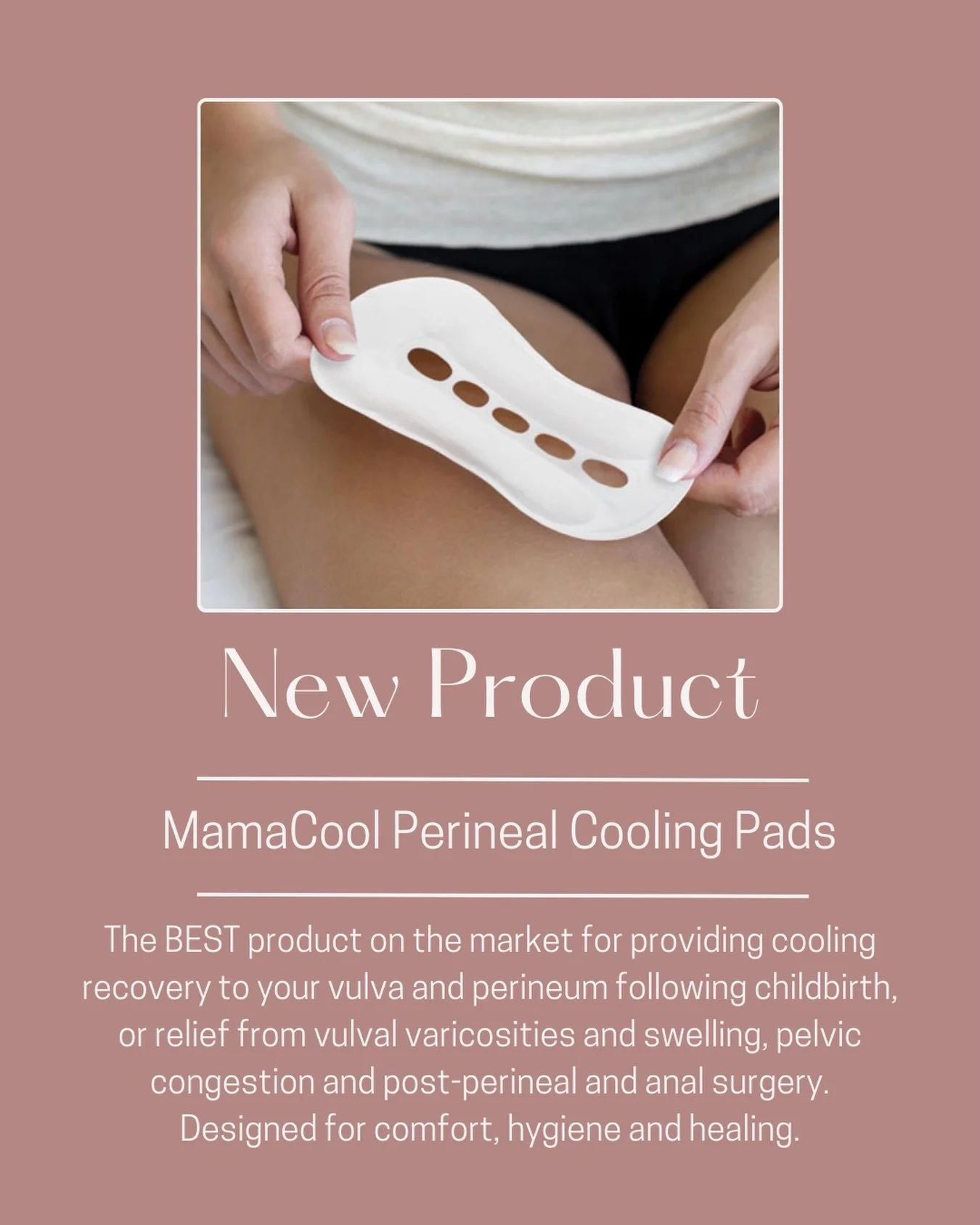 I am delighted to be stocking what is, in my opinion, the BEST product on the market for cooling relief following birth and for conditions like vulval varicosities that create vulval swelling.

The MamaCool&trade; pad provides a safe, effective and c