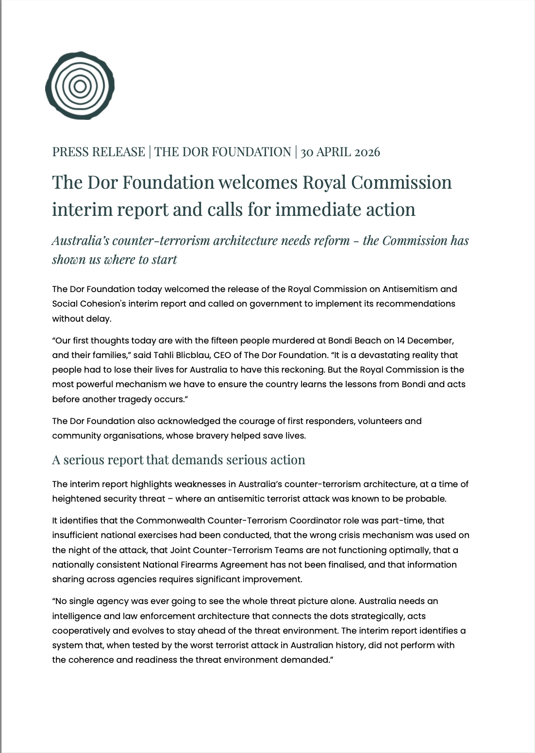      
  
    PRESS RELEASE | THE DOR FOUNDATION | 30 APRIL 2026  The Dor Foundation welcomes Royal Commission interim report and calls for immediate action  Australia’s counter-terrorism architecture needs reform - the Commission has shown us where 