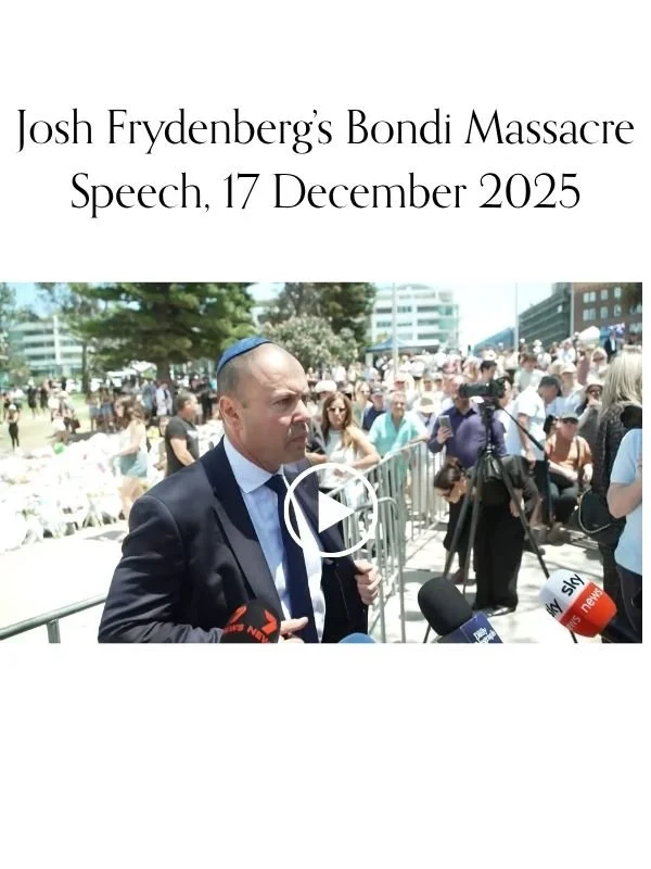       
  
    Josh Frydenberg’s Bondi Massacre Speech, 17 December 2025  Following the Bondi Beach terrorist attack on 14 December 2025, The Honourable Josh Frydenberg delivered a major speech outlining an eight point plan to combat antisemitism in A