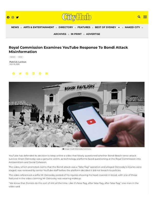       
  
    City Hub, 8 July 2026   Royal Commission Examines YouTube Response To Bondi Attack Misinformation   By Patrick Lenton  From  City Hub   YouTube has defended its decision to keep online a video that falsely questioned whether Bondi Beach