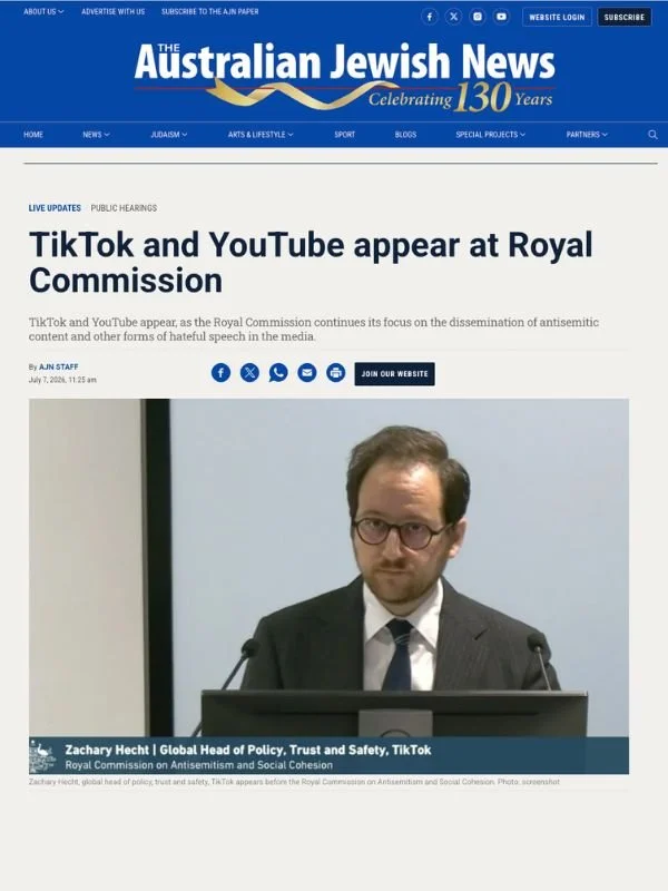       
  
    Australian Jewish News, 7 July 2026   Royal Commission Examines YouTube Response To Bondi Attack Misinformation   By AJN staff  From  Australian Jewish News   TikTok’s global head of policy, trust and safety, Zachary Hecht, on community