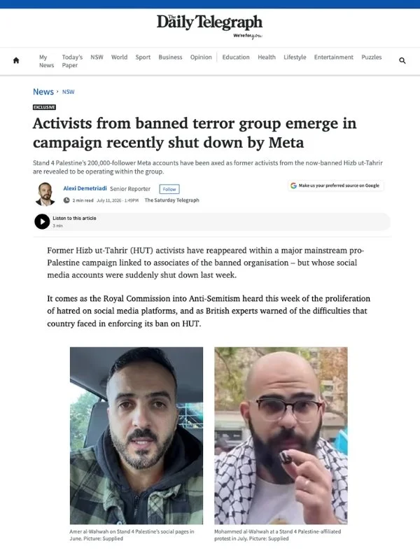       
  
    The Daily Telegraph, 11 July 2026   Activists from banned terror group emerge in campaign recently shut down by Meta   By Alexi Demetriadi  From  The Daily Telegraph   Former Hizb ut-Tahrir (HUT) activists have reappeared within a major