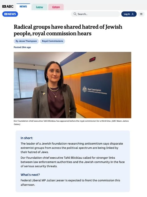       
  
    ABC, 24 July 2026  Radical groups have shared hatred of Jewish people, royal commission hears  From  ABC   Australia's Jewish community is facing an unprecedented security threat as otherwise divergent extremist groups converge on a sha