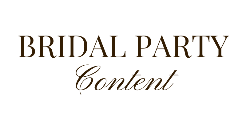 BRIDAL PARTY CONTENT