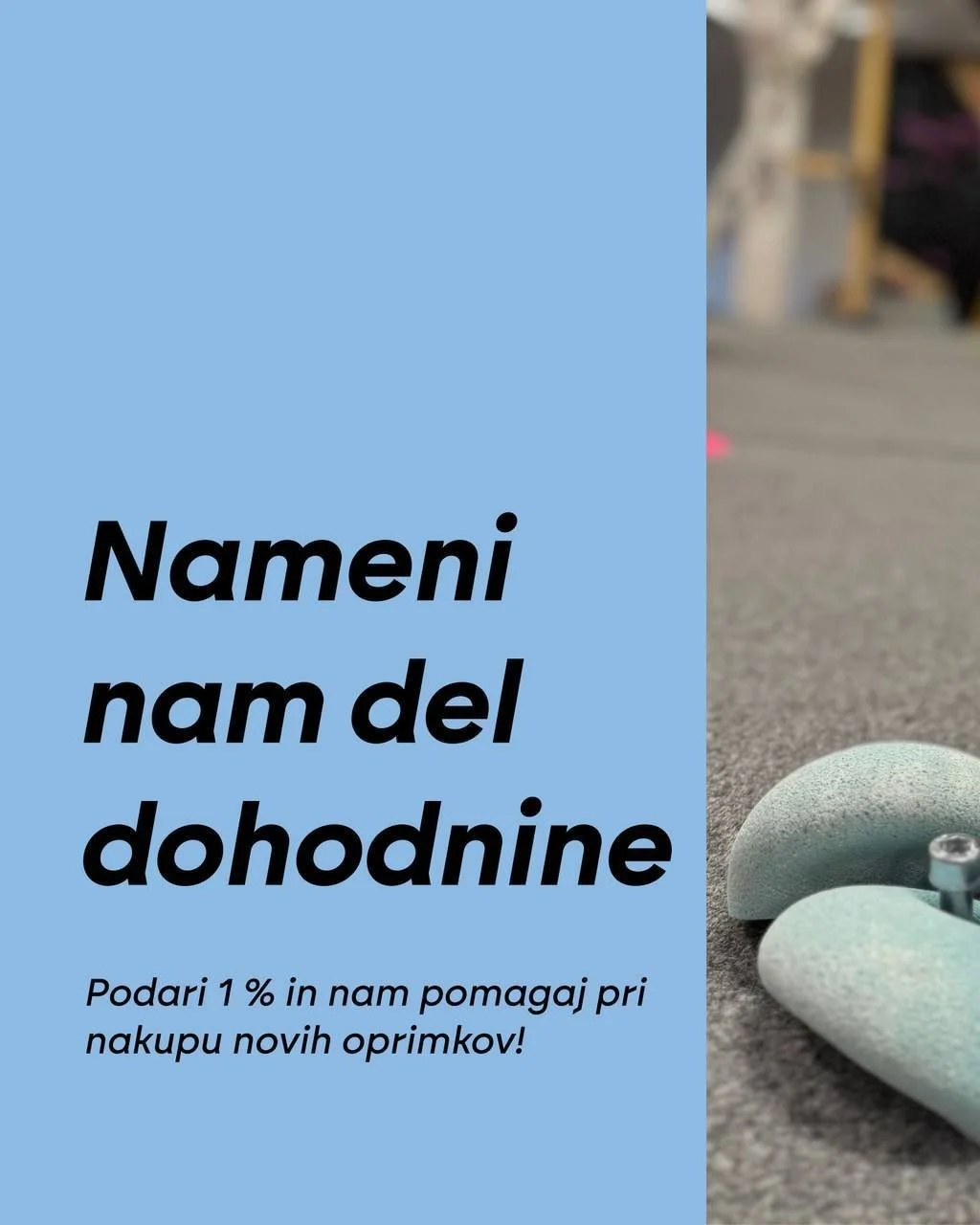 Podarite 1 % in pomagajte, da skupaj splezamo &scaron;e vi&scaron;je! 🙌

Zakon o dohodnini vam omogoča, da do 1 % svoje dohodnine namenite nevladnim organizacijam po lastni izbiri. Če ta 1 % namenite nam, nam pomagate pri nakupu novih oprimkov, s či