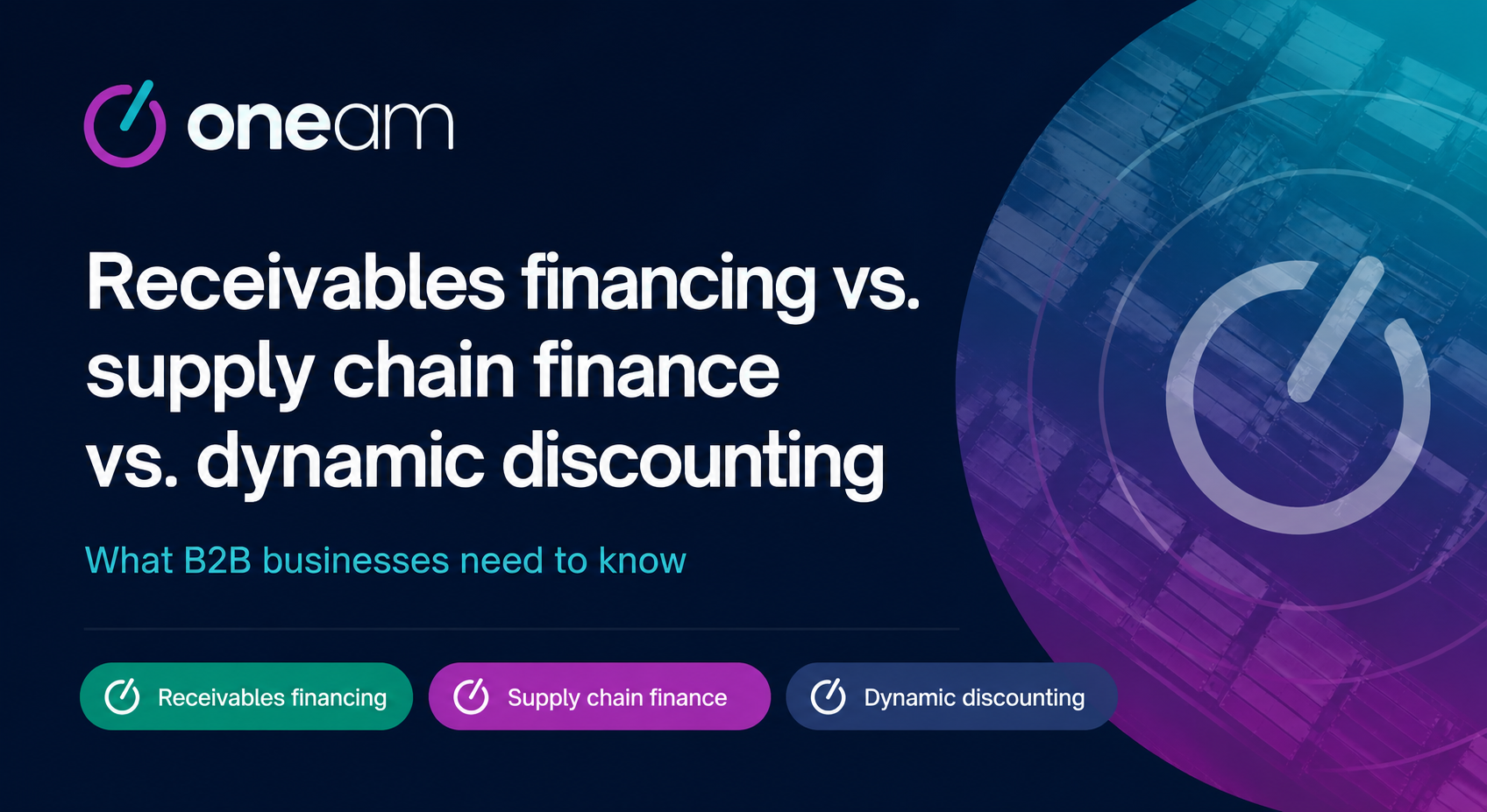 Receivables Financing vs. Supply Chain Finance vs. Dynamic Discounting:&nbsp;What B2B Businesses Need to Know