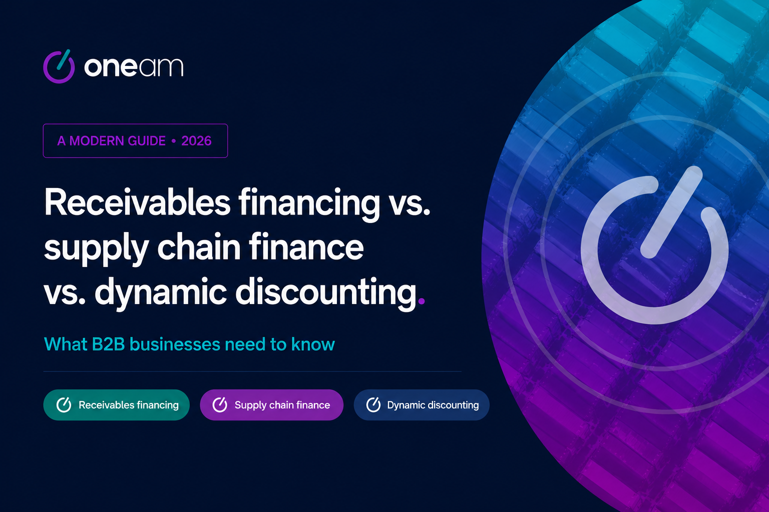 Receivables Financing vs. Supply Chain Finance vs. Dynamic Discounting:&nbsp;What B2B Businesses Need to Know