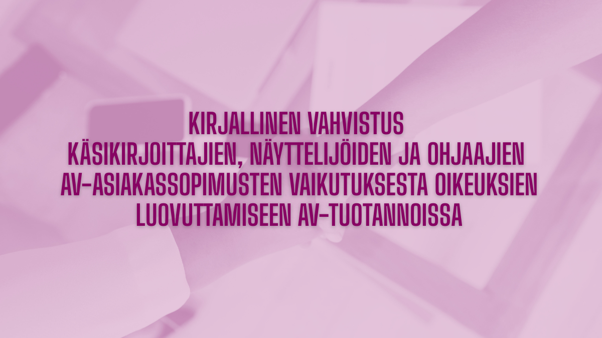 Kirjallinen vahvistus käsikirjoittajien, näyttelijöiden, ohjaajien av-asiakassopimusten vaikutuksesta oikeuksien luovuttamiseen av-tuotannoissa