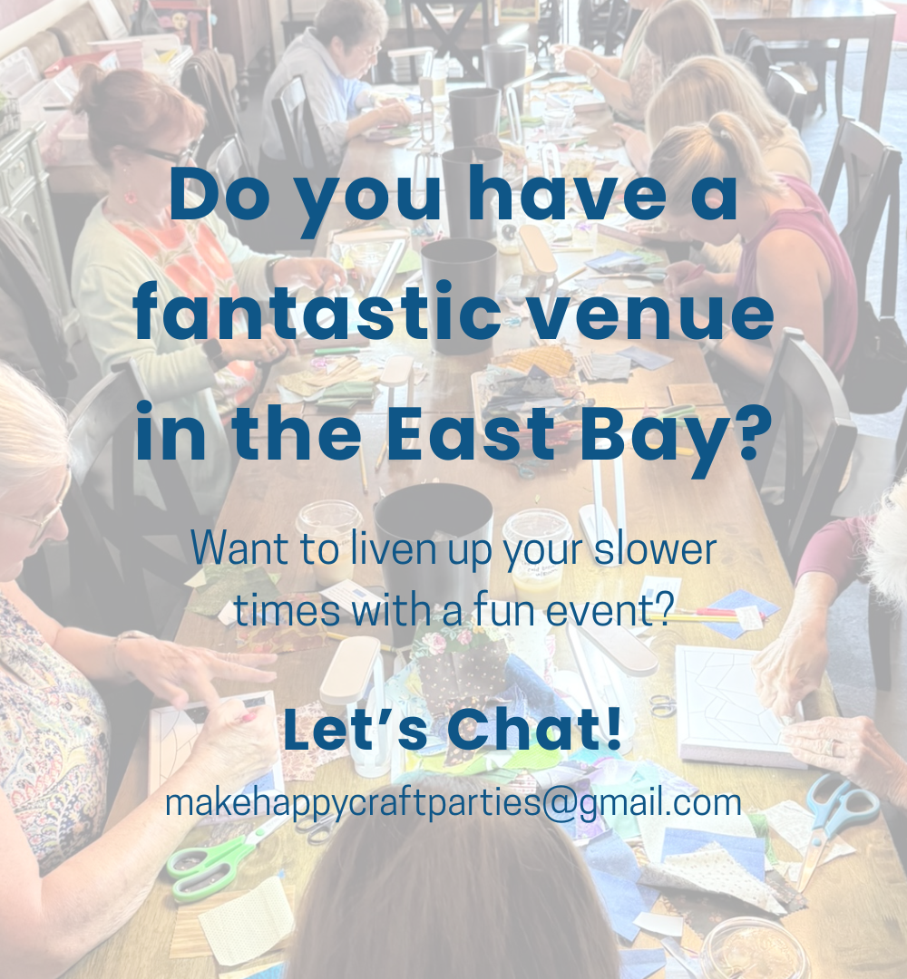 Text overlays a faded image of a group of people at a table doing a craft. The text reads "Do youhave a fantastic venue in the East Bay? Want to liven up your slower times with a fun event? Let's Chat! makehappycraftparties@gmail.com