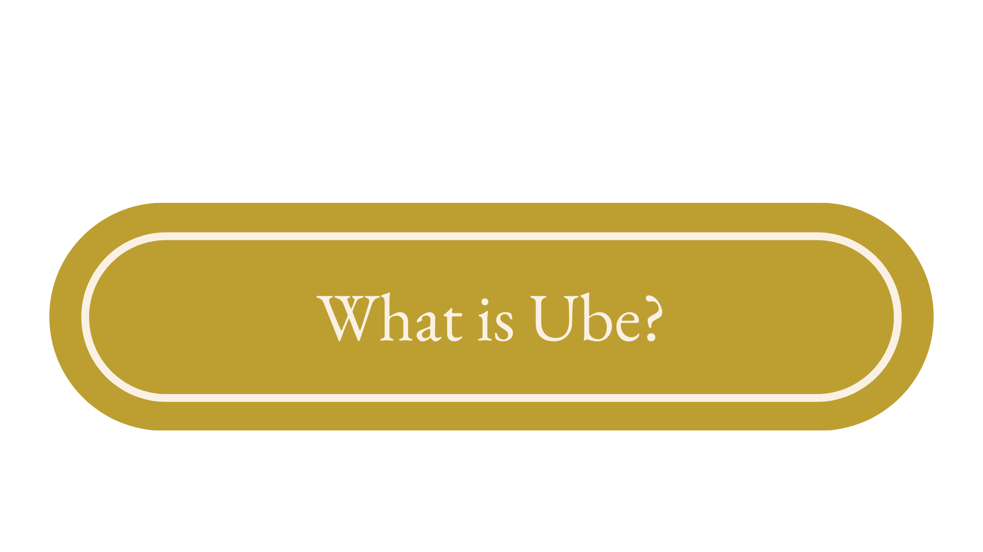 Gold button with white outline and text that reads 'What is Ube?'