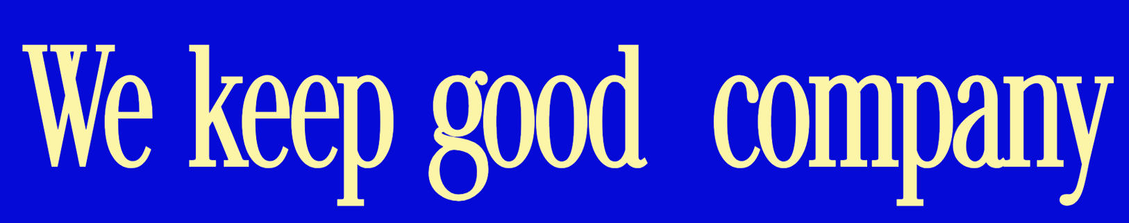 Text on a blue background reads, "We keep good company."