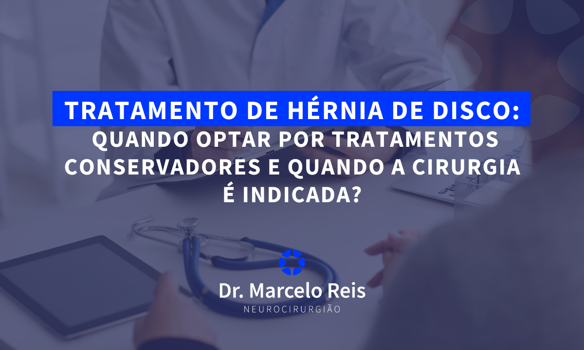 Tratamento de Hérnia de Disco: Quando Optar por Tratamentos Conservadores e Quando a Cirurgia é Indicada?