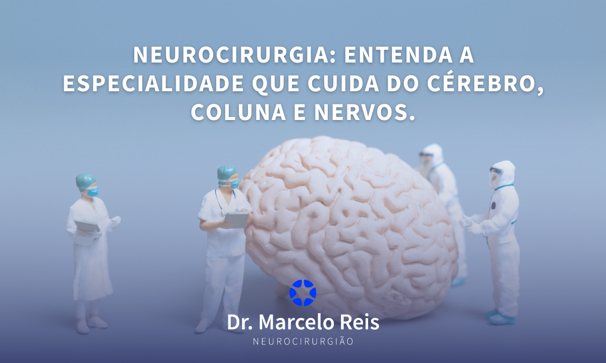 Neurocirurgia: Entenda a Especialidade que Cuida do Cérebro, Coluna e Nervos.