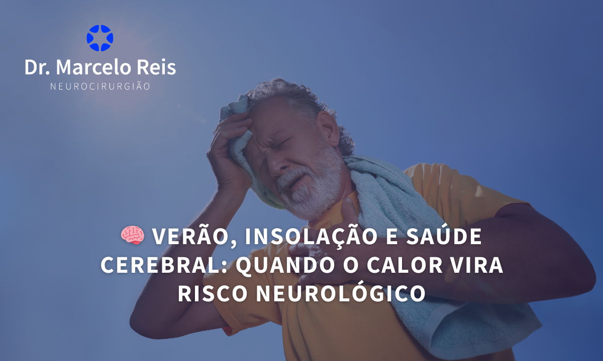 🧠 Verão, Insolação e Saúde Cerebral: Quando o Calor Vira Risco Neurológico