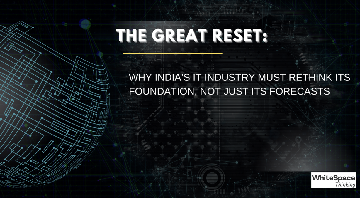 The Great Reset: Why India’s IT Industry Must Rethink Its Foundation, Not Just Its Forecasts