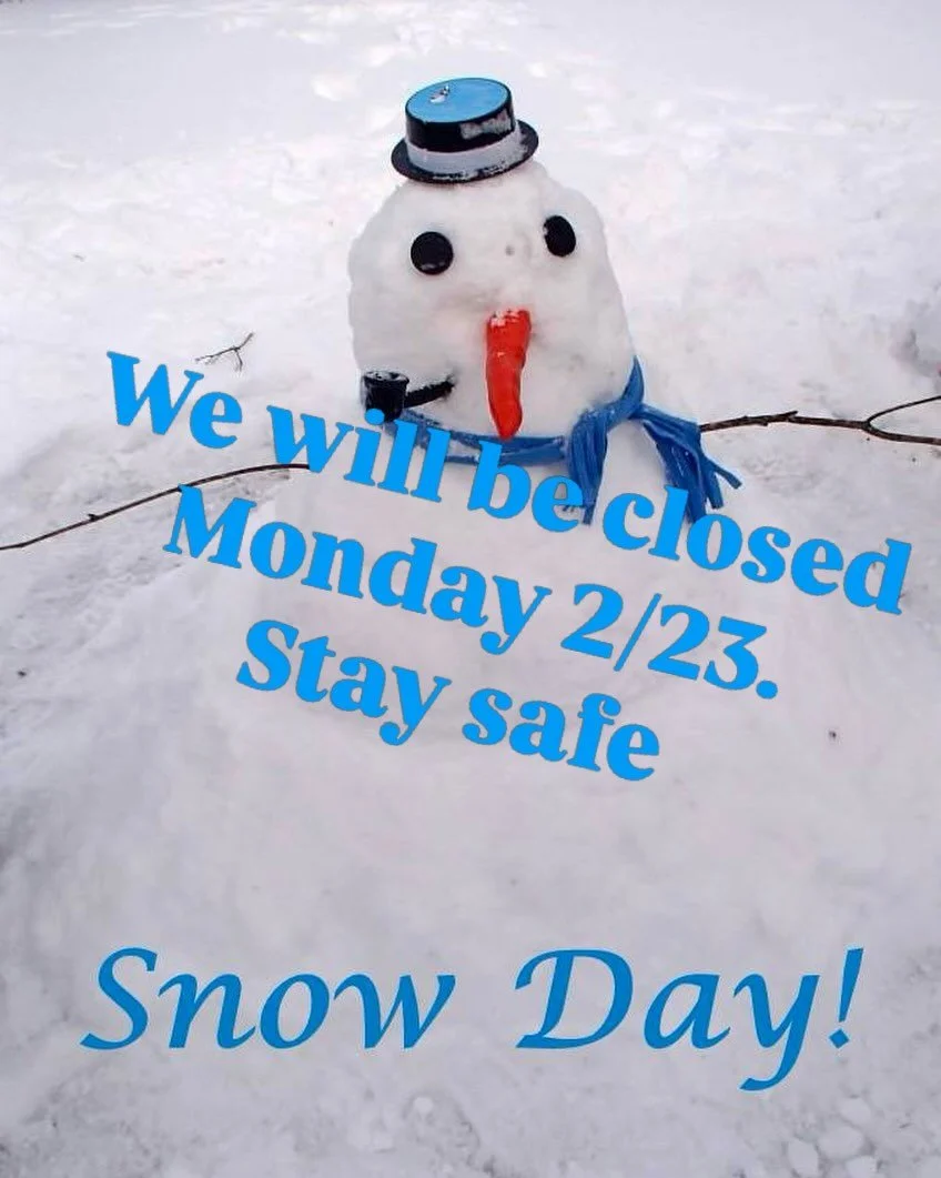 Due to the storm we are closed today. Stay warm and safe. We will reopen on Tuesday.