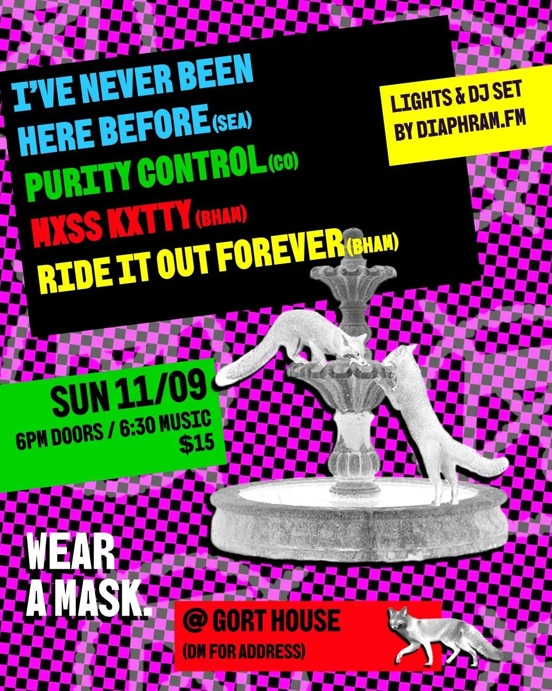 I HAVE NEVER BEEN HERE BEFORE, PURITY CONTROL, MXSS KXTTY, RIDE IT OUT FOREVER, DIAPHRAM.FM @ Gort House
