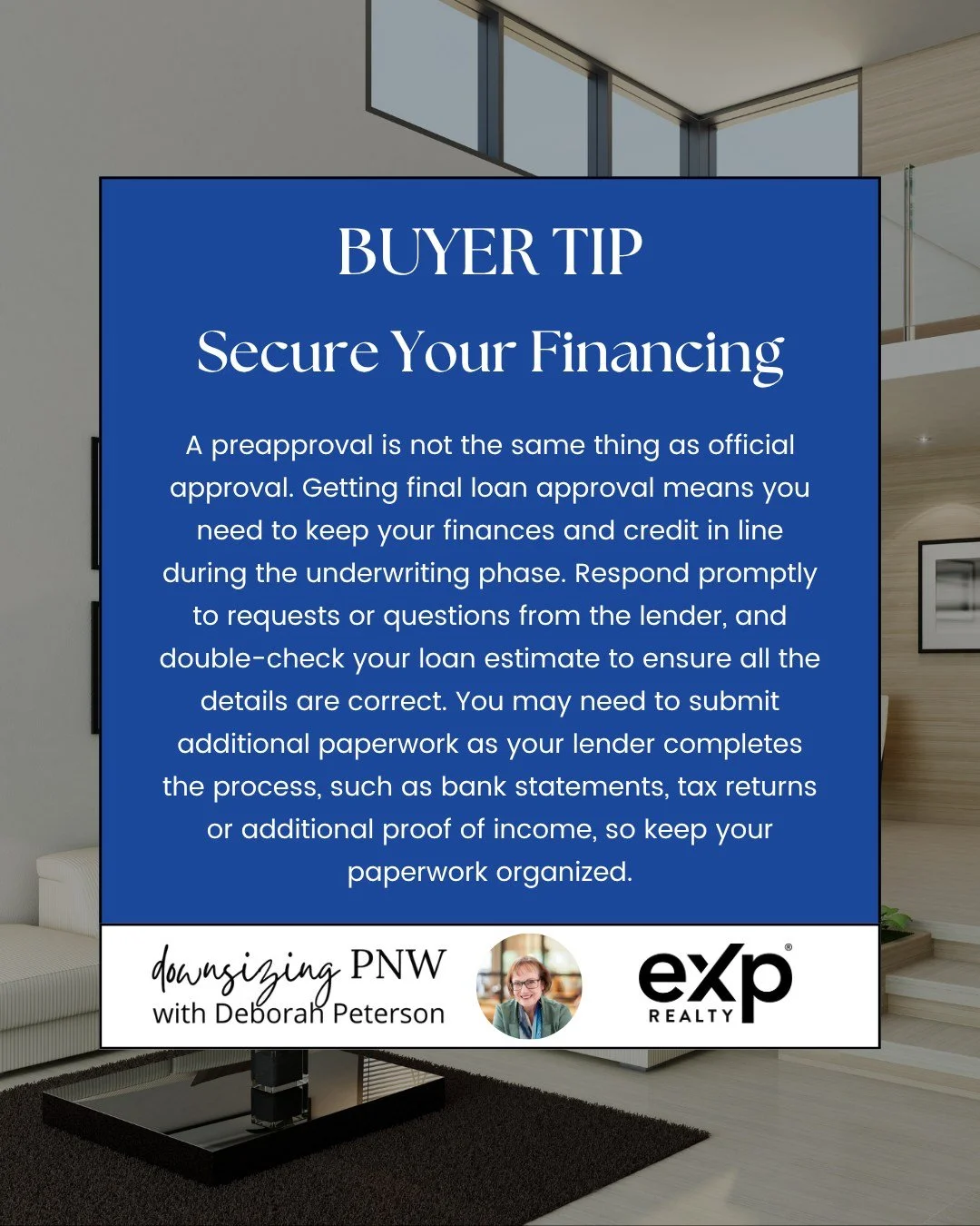 Buyer Tip - December

Secure Your Financing 
A preapproval is not the same thing as official approval. Getting final loan approval means you need to keep your finances and credit in line during the underwriting phase. Respond promptly to requests or 