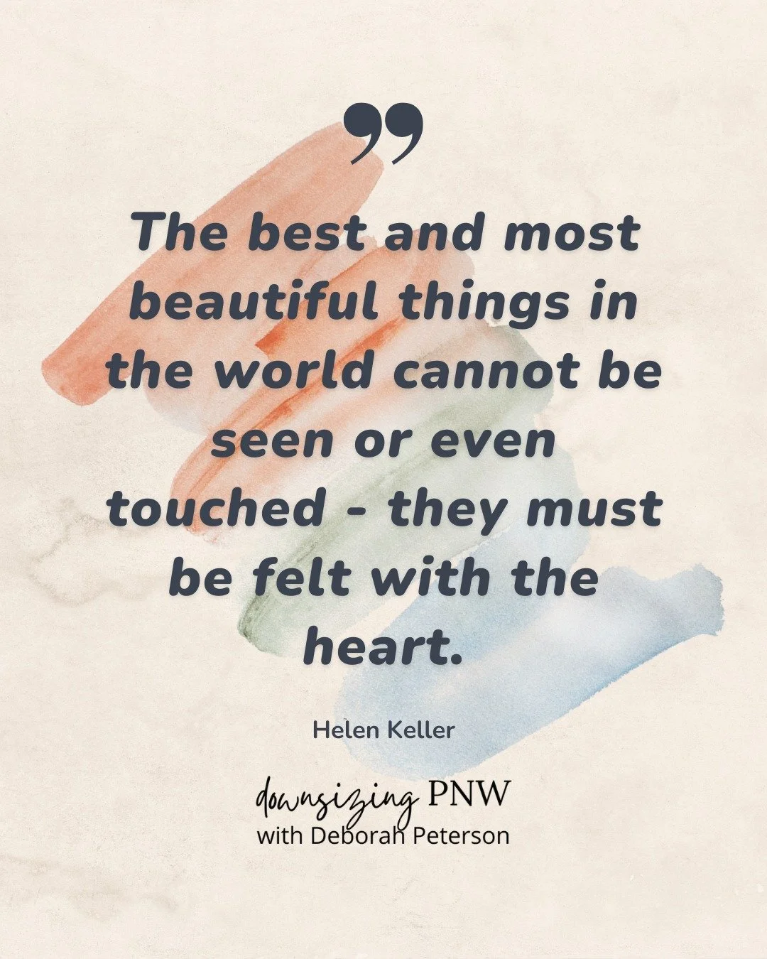 "The best and most beautiful things in the world cannot be seen or even touched - they must be felt with the heart." - Helen Keller 
.
.
.
. 
#DeborahPeterson #DownsizingPNW #eXpRealty #BothellRealEstate #InspirationalQuotes