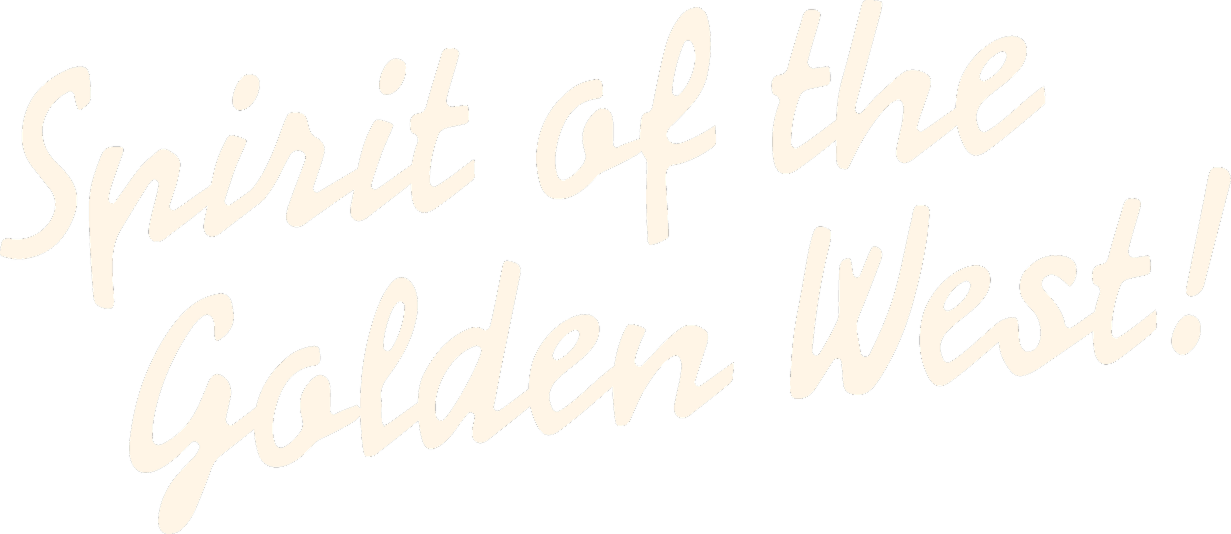 Stylized text reading "Spirit of the Golden West!" in script font on black background.