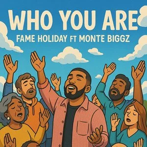 Animated illustration of a diverse group of people singing or praising with their hands raised, under a partly cloudy sky. The text reads "Who You Are" and mentions a song by Fame Holiday featuring Monte Biggz.