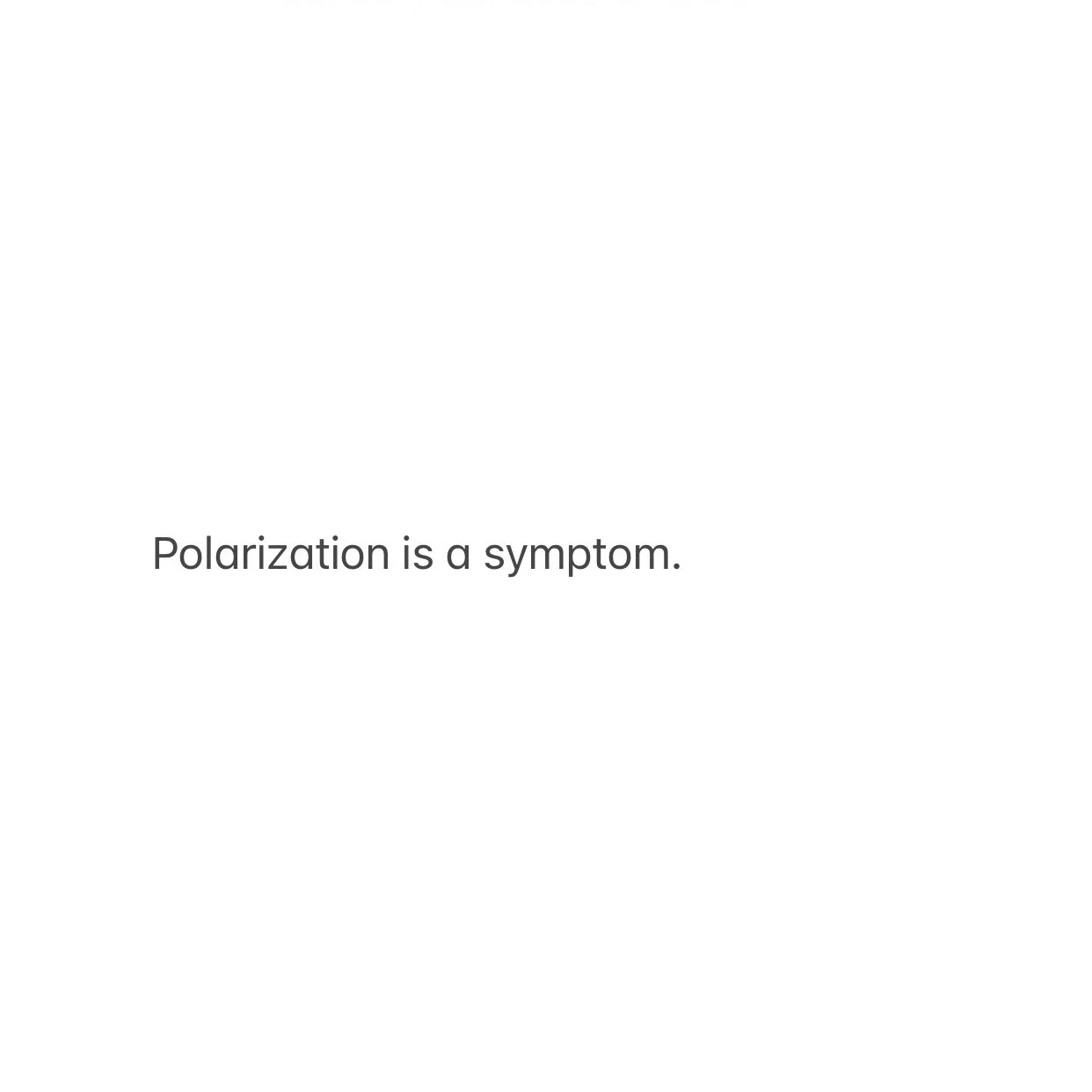 Polarization Is a Symptom