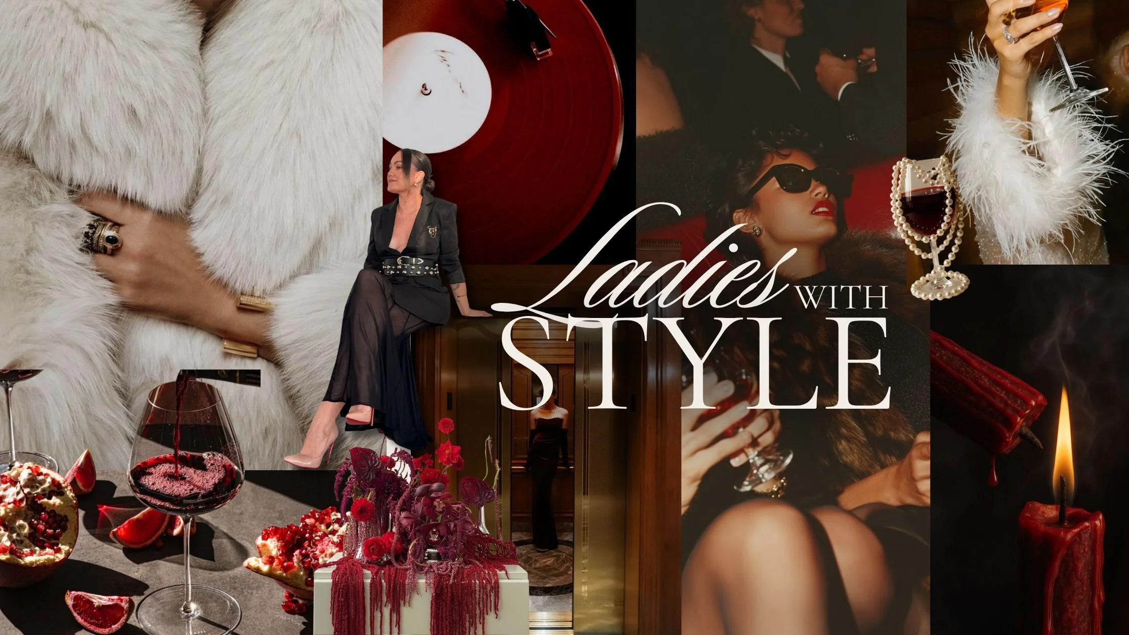 Collage featuring women dressed in glamorous outfits, with luxury accessories, red wine, desserts, and a romantic, sophisticated atmosphere, with text reading "Ladies with Style."