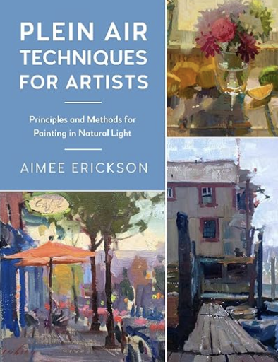 Plein Air Painting For Artists by Aimee Erickson