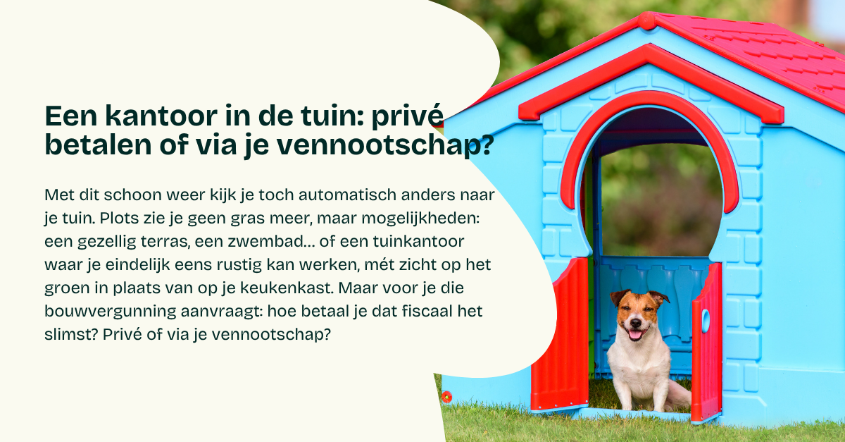 Een kantoor in de tuin: privé betalen of via je vennootschap?
