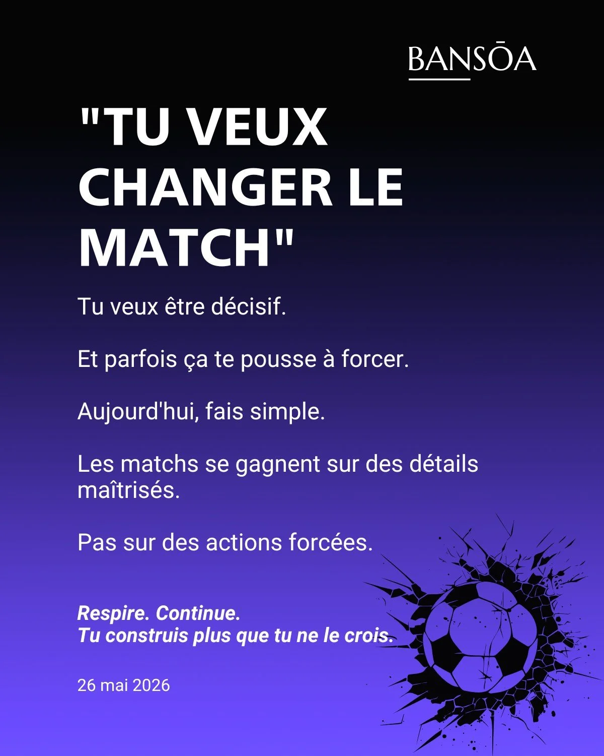 &ldquo;Tu veux changer le match&rdquo;

Tu veux &ecirc;tre d&eacute;cisif.

Et parfois &ccedil;a te pousse &agrave; forcer.

Aujourd&rsquo;hui, fais simple.

Les matchs se gagnent sur des d&eacute;tails ma&icirc;tris&eacute;s.

Pas sur des actions fo