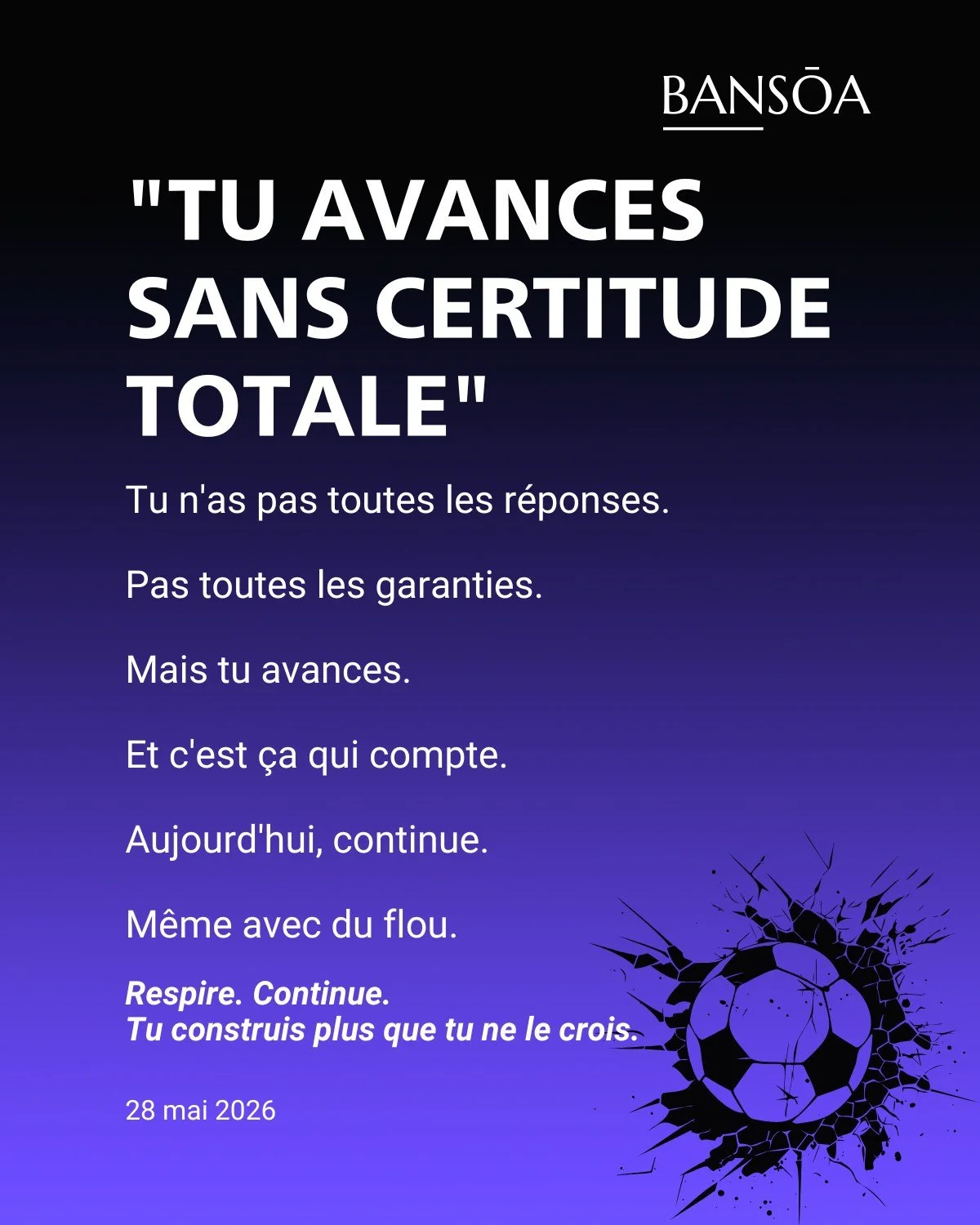 &ldquo;Tu avances sans certitude totale&rdquo;

Tu n&rsquo;as pas toutes les r&eacute;ponses.

Pas toutes les garanties.

Mais tu avances.

Et c&rsquo;est &ccedil;a qui compte.

Aujourd&rsquo;hui, continue.

M&ecirc;me avec du flou.

Respire. Continu