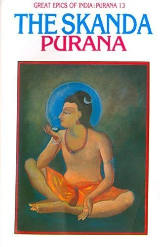 Cover of a book titled 'The Skanda Purana' with an illustration of a seated Hindu deity, likely Lord Skanda, with a blue halo, orange cloth, and jewelry. AKA Kartikeya.