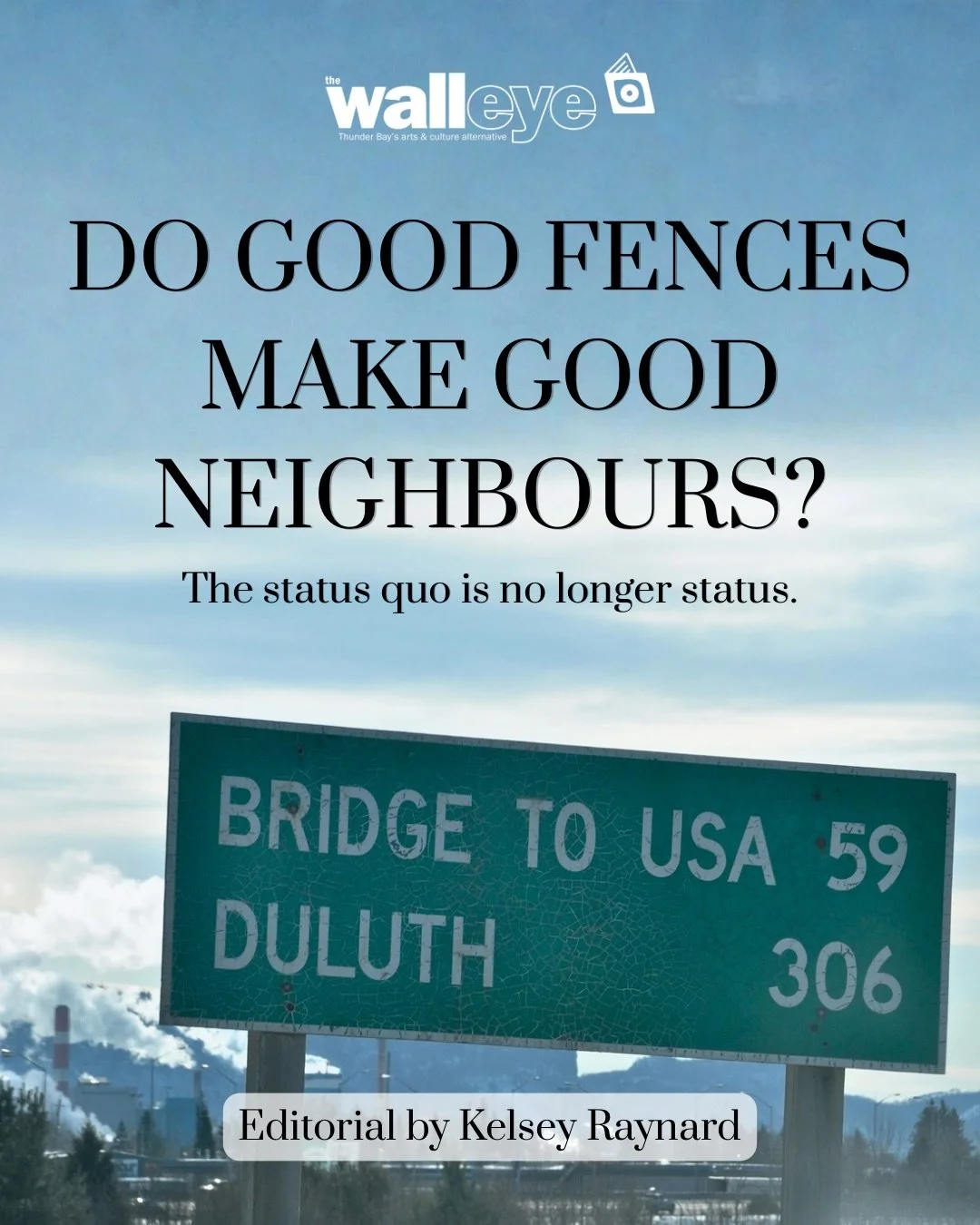 The status quo is no longer status. Canadians have long prided themselves on being the friendly neighbour, but with recent developments in the USA, it is clear that this relationship is changing. 

In this month&rsquo;s The Wall editorial, Kelsey Ray