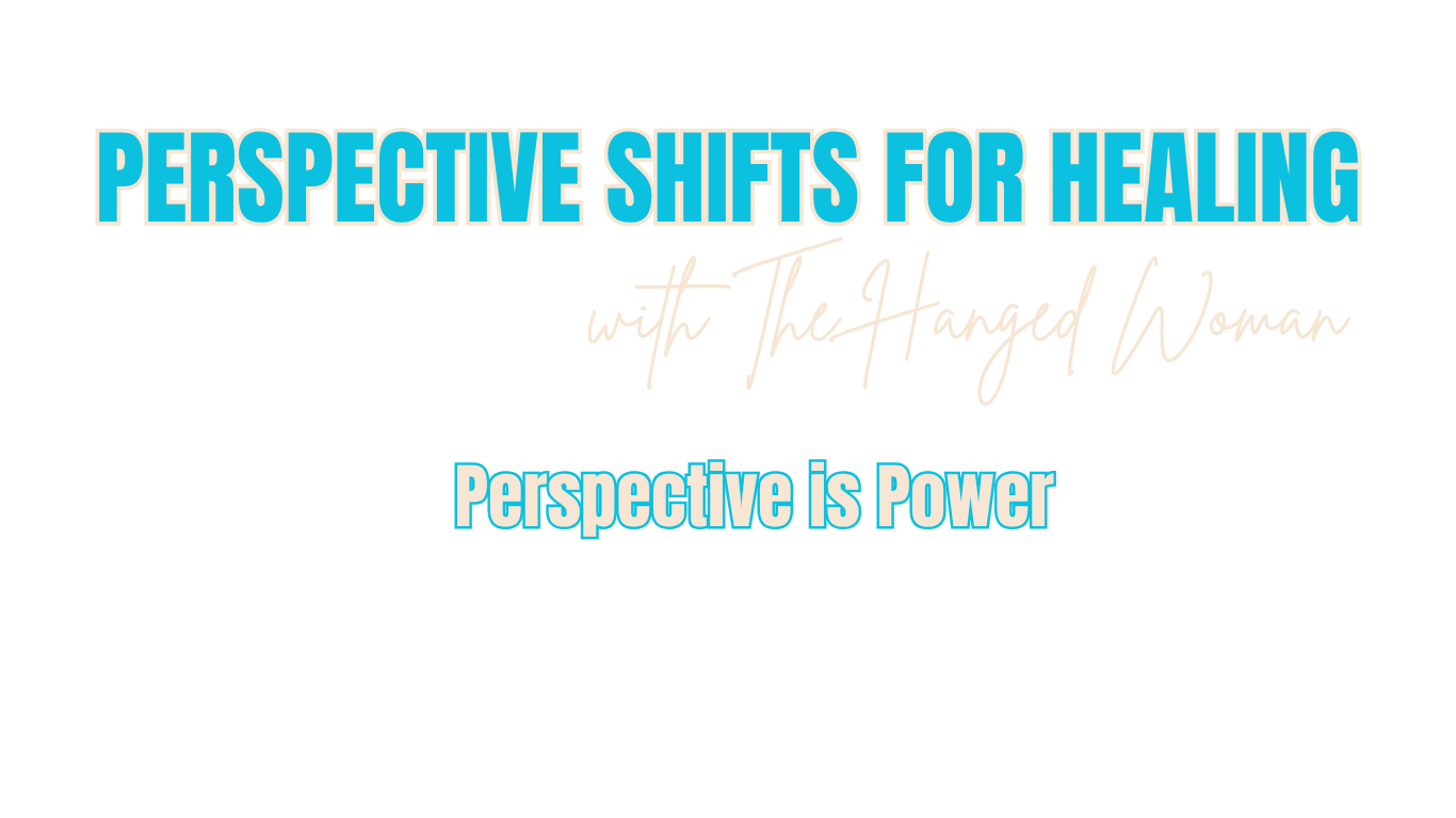 Text saying 'Perspective Shifts for Healing with The Hanged Woman. Perspective is Power' on a black background with blue and white lettering.