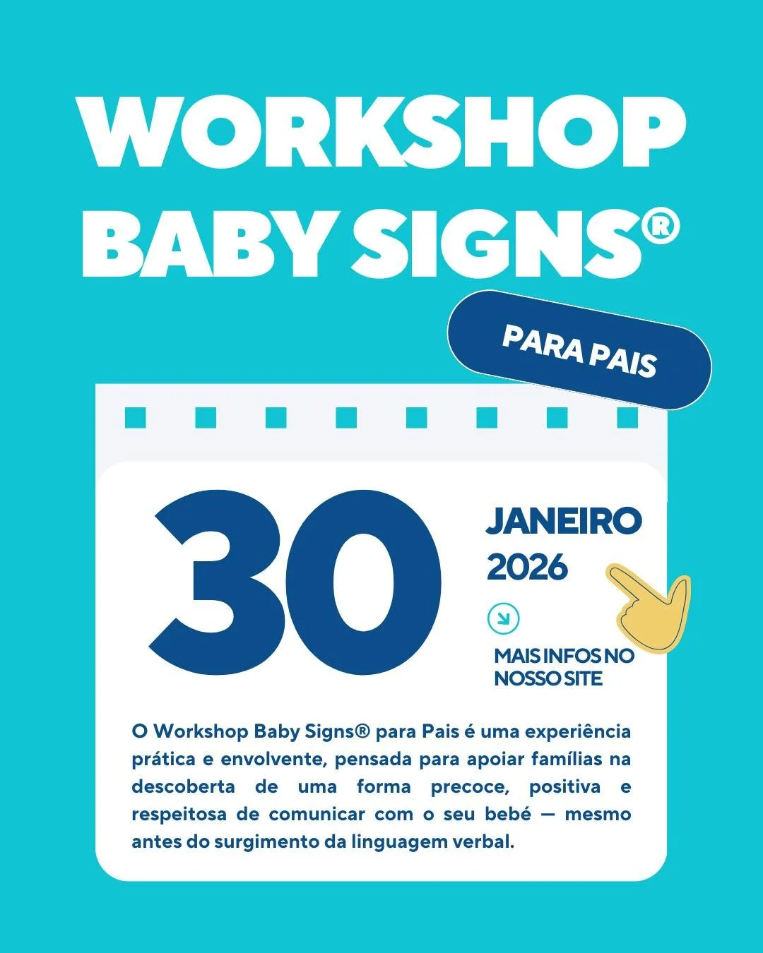 👐 Workshop Baby Signs&reg; para Pais

O Workshop Baby Signs&reg; para Pais &eacute; uma experi&ecirc;ncia pr&aacute;tica e envolvente, pensada para apoiar fam&iacute;lias na descoberta de uma forma precoce, positiva e respeitosa de comunicar com o s