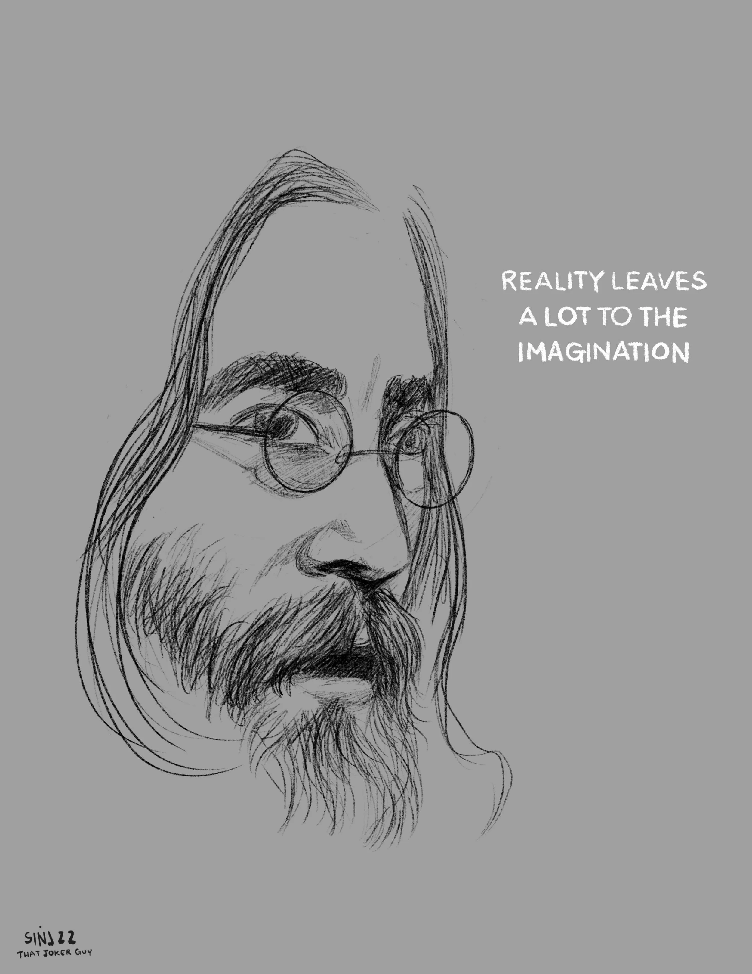 Sketch of a man with long hair, glasses, and a beard, with the text 'Reality leaves a lot to the imagination'