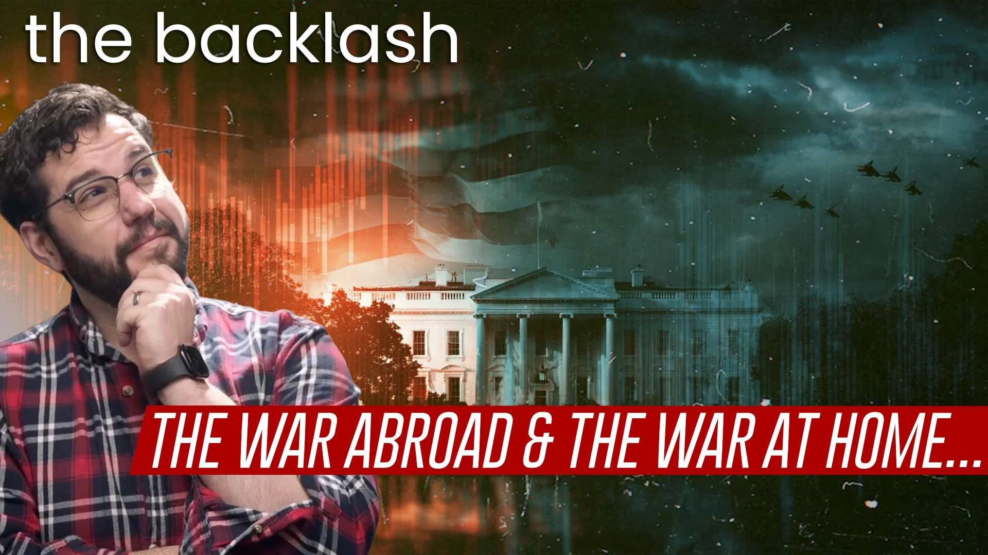 Episode 127 — The War Abroad &amp; The War at Home