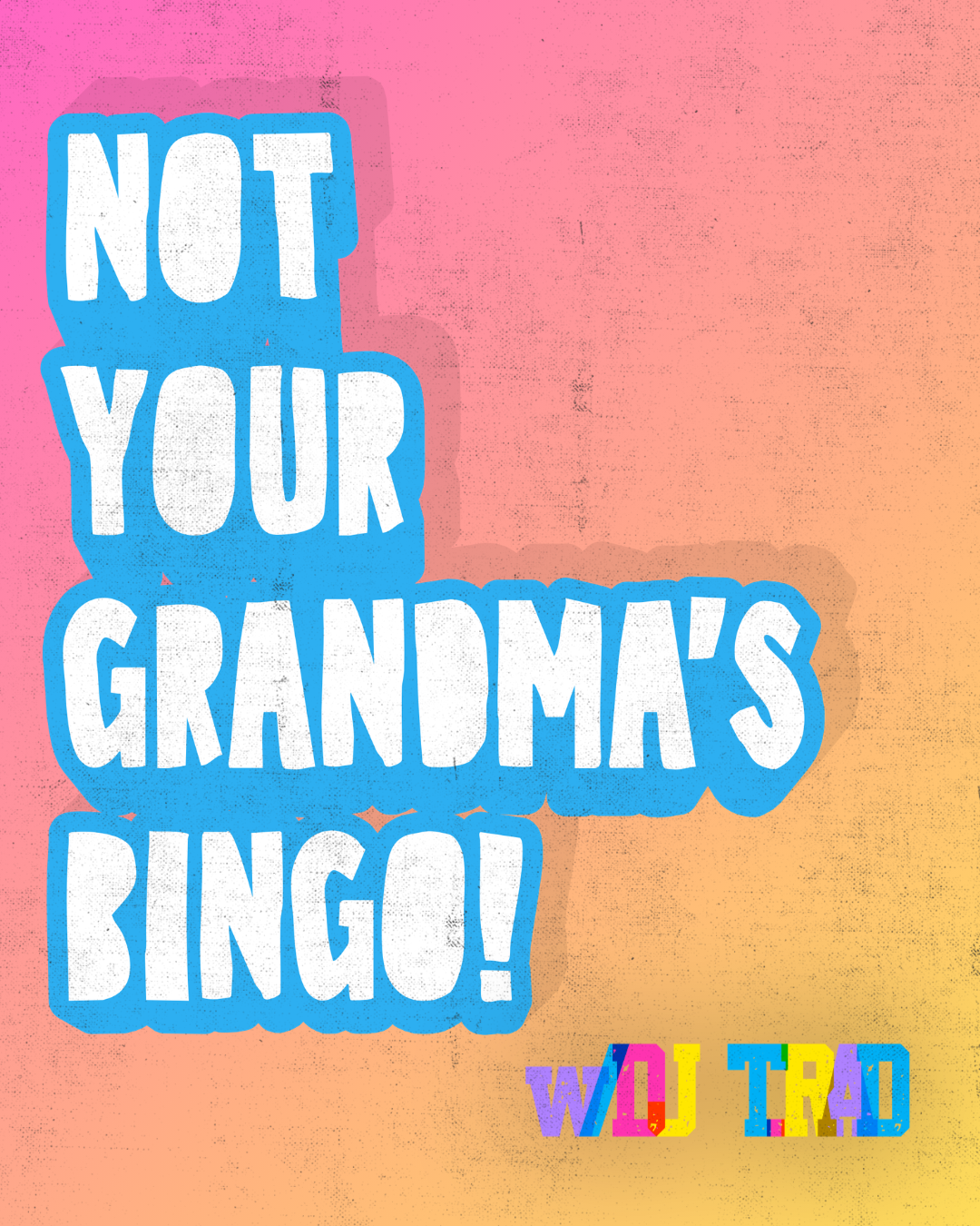 NOT YOUR GRANDMA'S BINGO w/DJ T.RAD