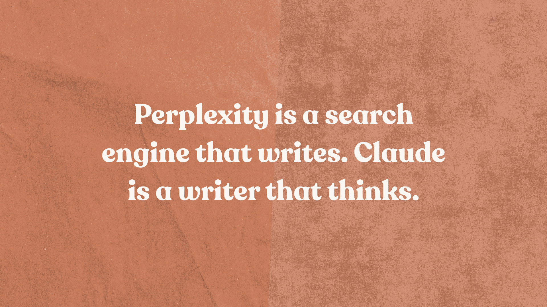 Quote graphic: "Perplexity is a search engine that writes. Claude is a writer that thinks."