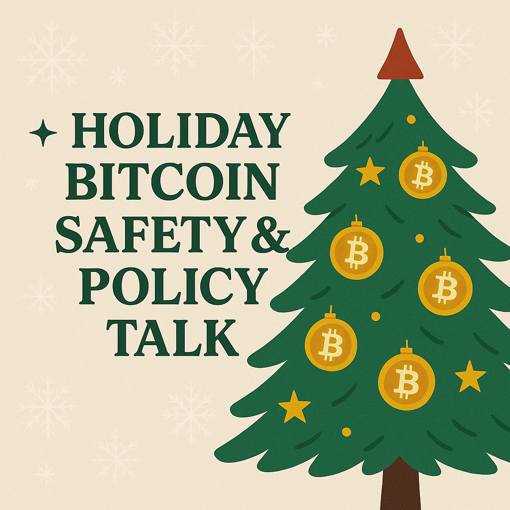 Holiday Bitcoin Safety & Policy Talk