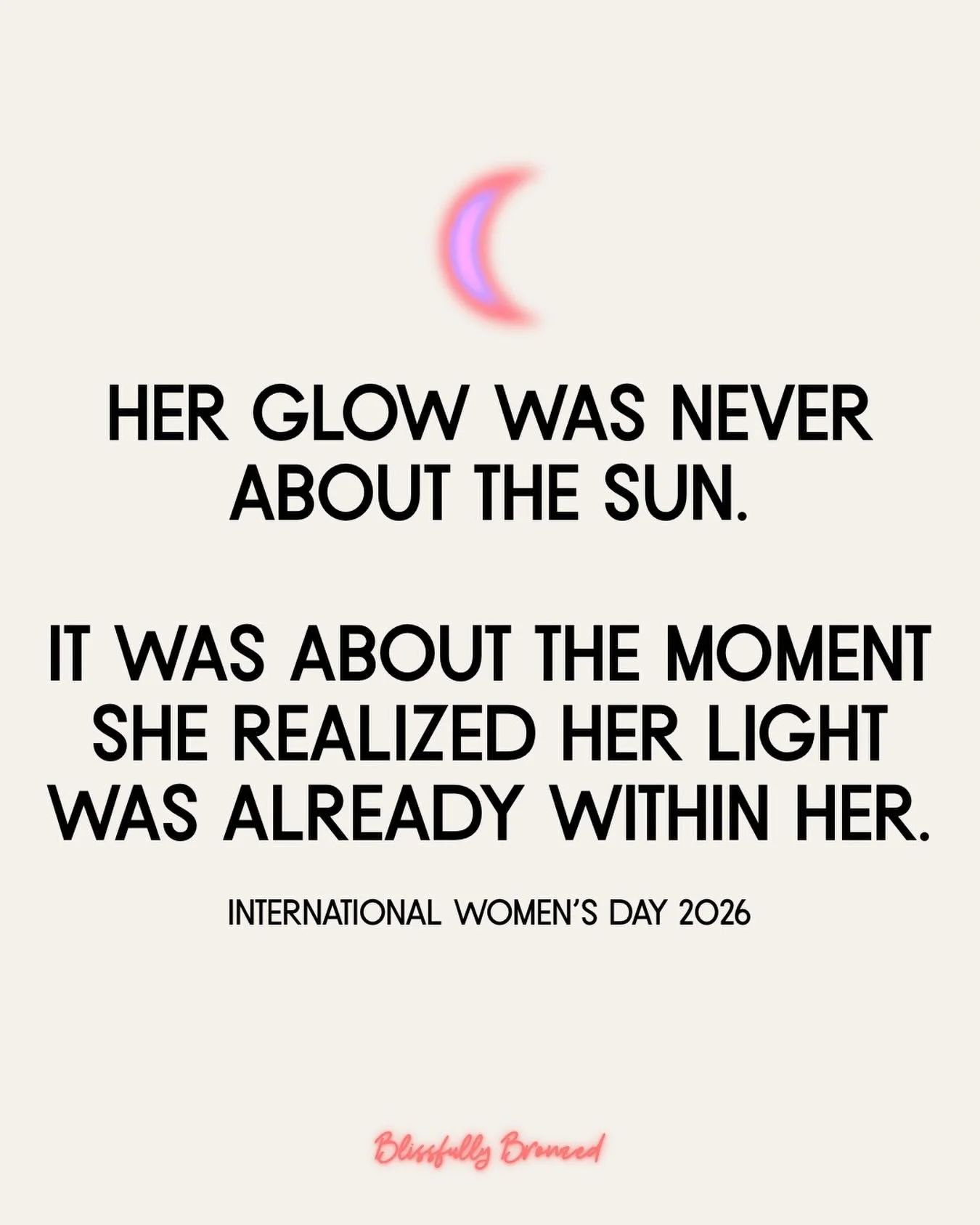 A woman&rsquo;s glow isn&rsquo;t given to her.
It&rsquo;s remembered.

Through growth.
Through healing.
Through the quiet moment she realizes her light was never lost.

Happy International Women&rsquo;s Day, beauties.

#internationalwomensday #Blissf