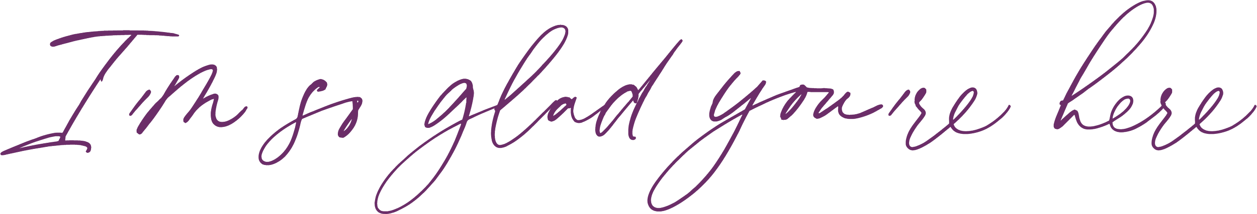Stylish purple handwritten text saying 'I'm so glad you're here'.