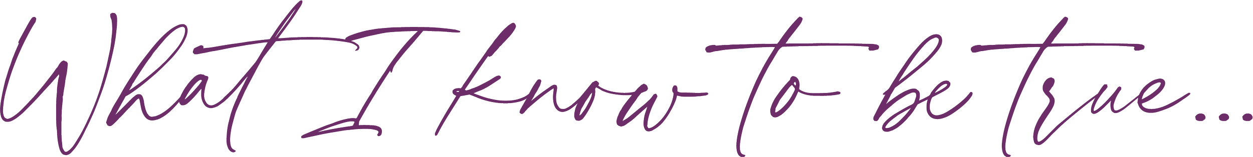 Stylized text that says "What I know to be true..." in purple cursive font.