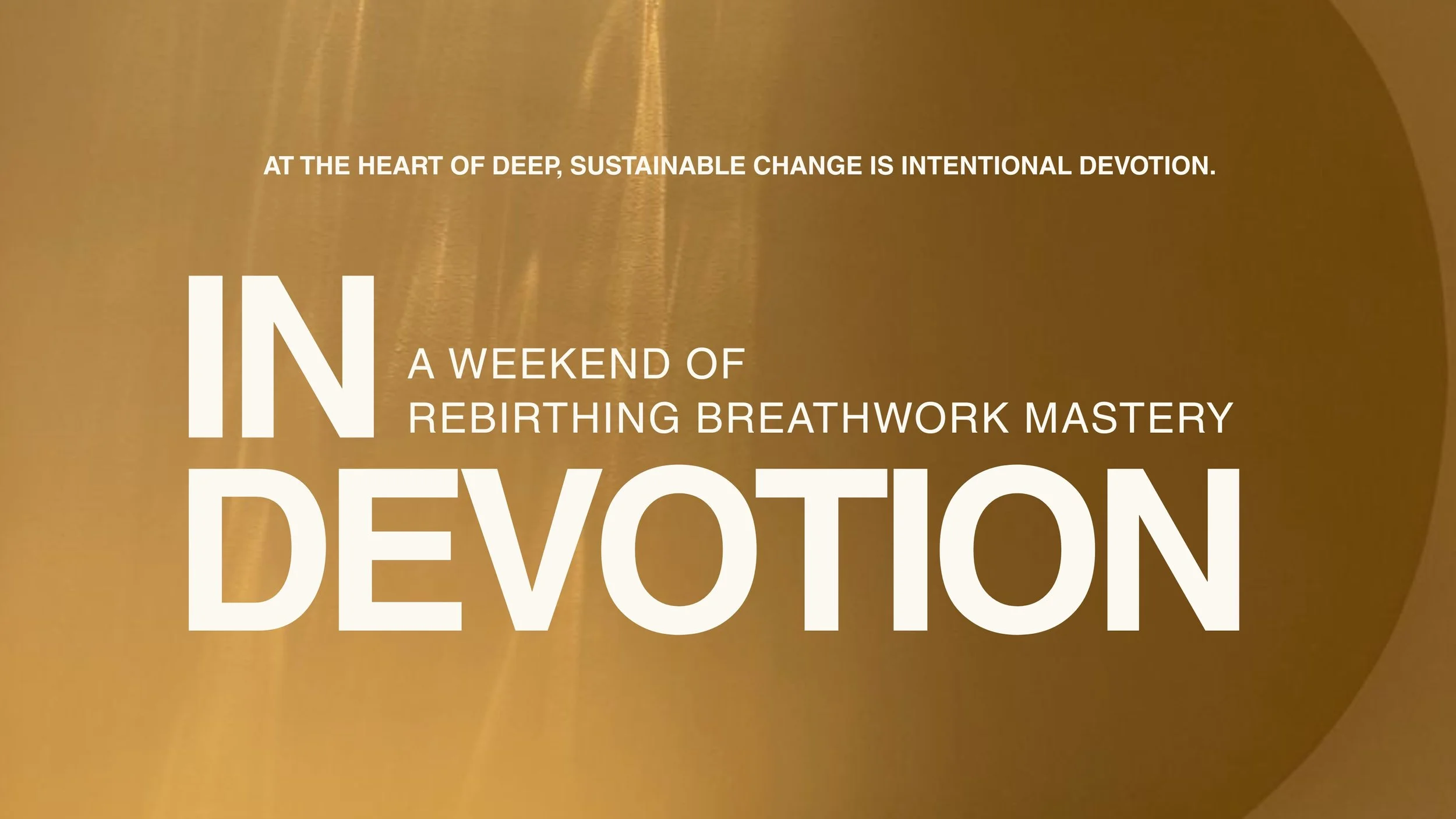 IN DEVOTION Rebirthing Breathwork Mastery (RBM) Weekend Immersion