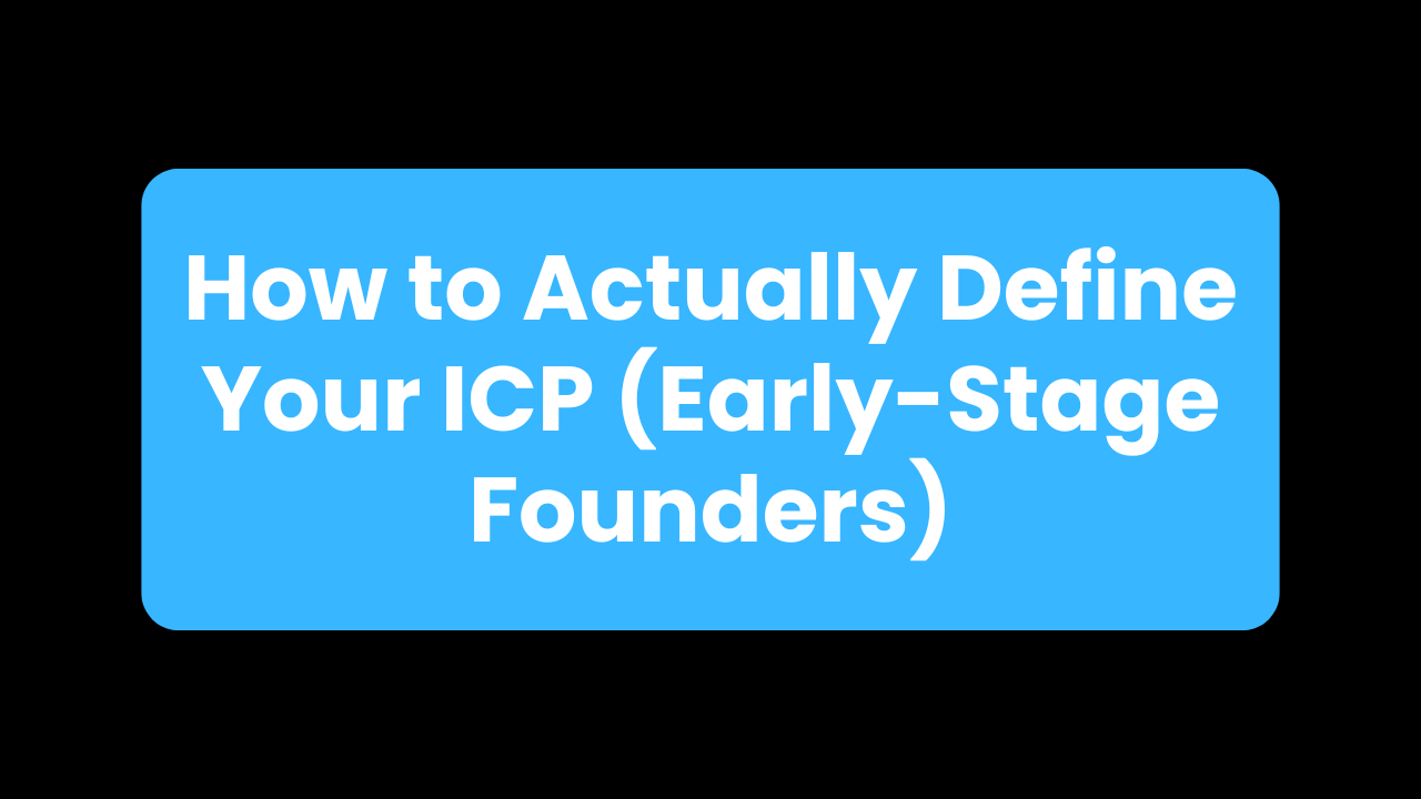 How to Actually Define Your ICP (Early-Stage Founders)