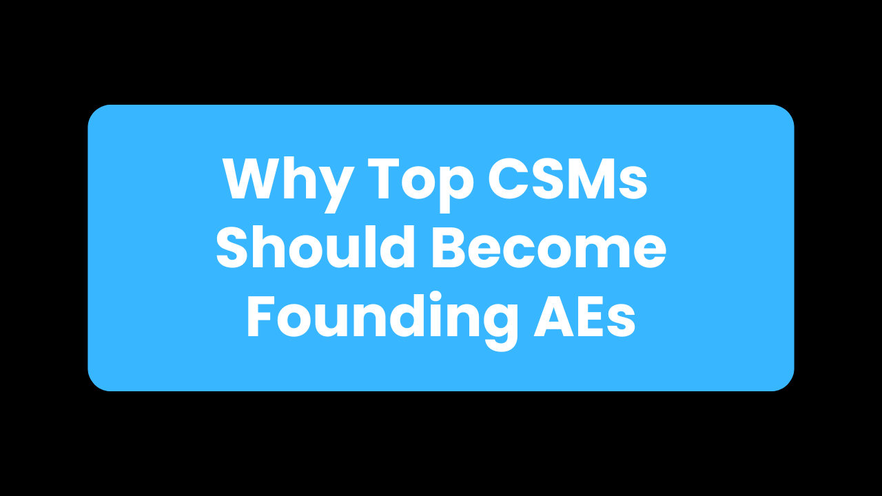 Why Top CSMs Should Become Founding AEs
