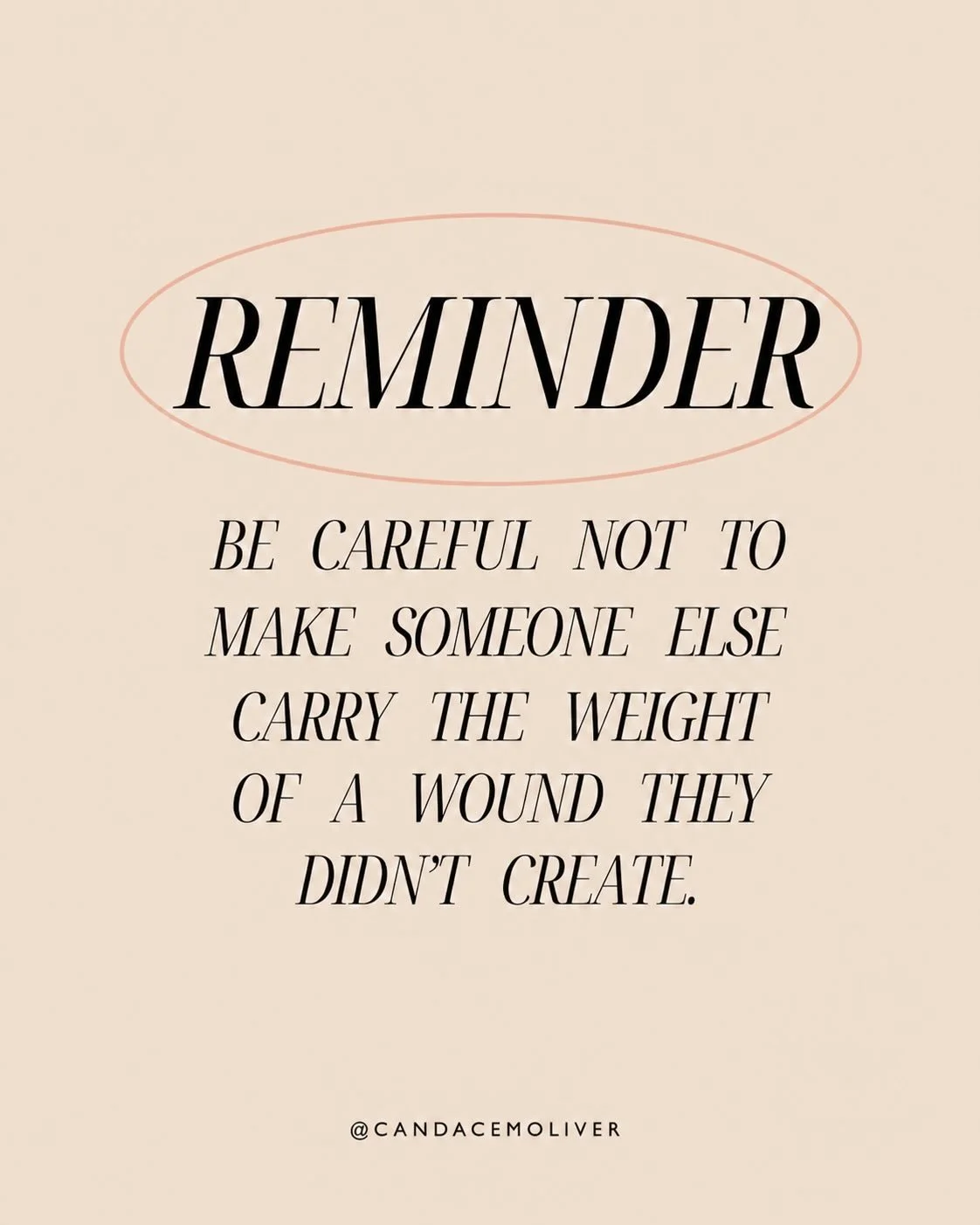 One of the most humbling parts of healing is realizing that not everyone who enters your life is responsible for the people who hurt you.

We&rsquo;ve all been wounded. We&rsquo;ve all carried disappointments. We&rsquo;ve all had moments where past p
