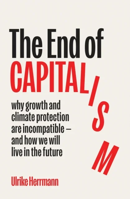 The End of Capitalism - Why Growth and Climate Protection Are Incompatible ¿ and How We Will Live in the Future.webp