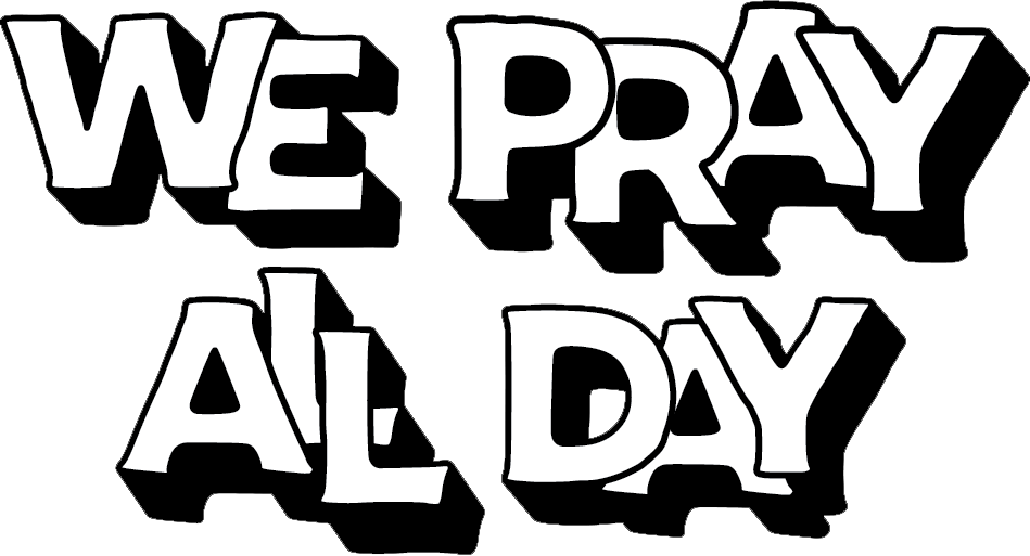 Text that says 'We Pray All Day' in bold, stylized letters.